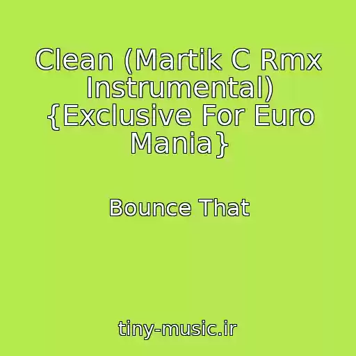 کاور آهنگ Clean (Martik C Rmx Instrumental) {Exclusive For Euro Mania} از Bounce That