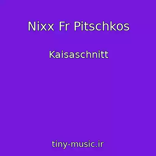 کاور آهنگ Nixx Fr Pitschkos از Kaisaschnitt