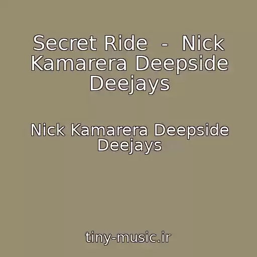 کاور آهنگ Secret Ride  -  Nick Kamarera Deepside Deejays از Nick Kamarera Deepside Deejays