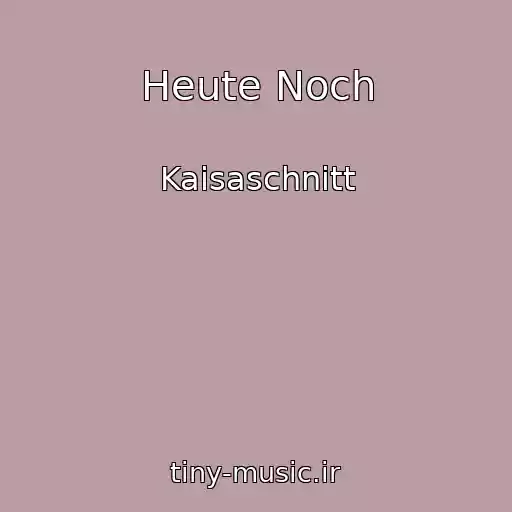 کاور آهنگ Heute Noch از Kaisaschnitt