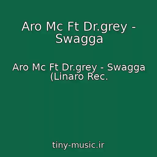 کاور آهنگ Aro Mc Ft Dr.grey - Swagga از Aro Mc Ft Dr.grey - Swagga (Linaro Rec.