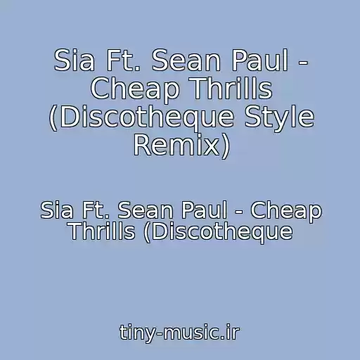 کاور آهنگ Sia Ft. Sean Paul - Cheap Thrills (Discotheque Style Remix) از Sia Ft. Sean Paul - Cheap Thrills (Discotheque