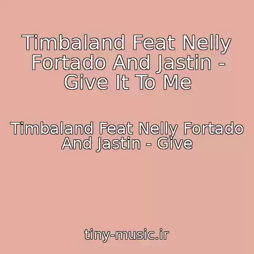 کاور آهنگ Timbaland Feat Nelly Fortado And Jastin - Give It To Me از Timbaland Feat Nelly Fortado And Jastin - Give