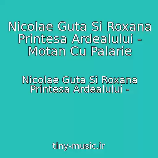 کاور آهنگ Nicolae Guta Si Roxana Printesa Ardealului - Motan Cu Palarie از Nicolae Guta Si Roxana Printesa Ardealului -