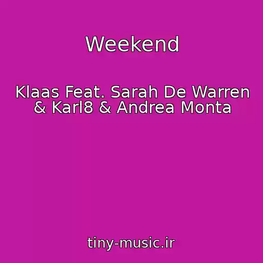 کاور آهنگ Weekend از Klaas Feat. Sarah De Warren & Karl8 & Andrea Monta