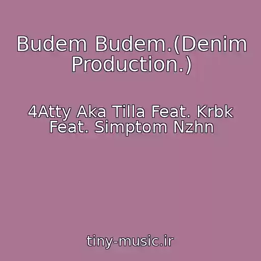کاور آهنگ Budem Budem.(Denim Production.) از 4Atty Aka Tilla Feat. Krbk Feat. Simptom Nzhn