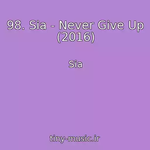 کاور آهنگ 98. Sia - Never Give Up (2016) از Sia