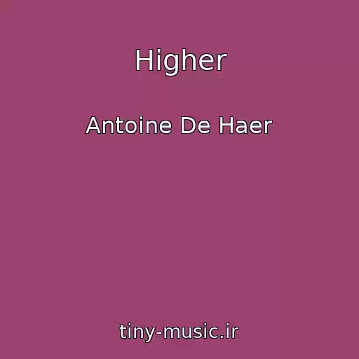 کاور آهنگ Higher از Antoine De Haer