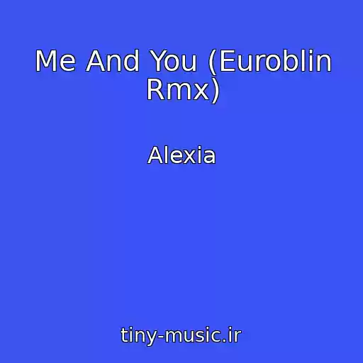 کاور آهنگ Me And You (Euroblin Rmx) از Alexia