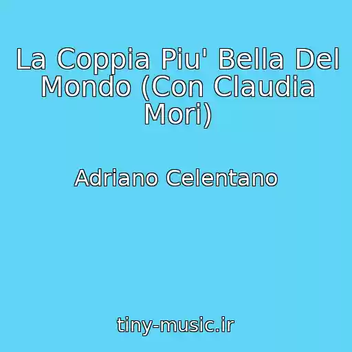 کاور آهنگ La Coppia Piu' Bella Del Mondo (Con Claudia Mori) از Adriano Celentano