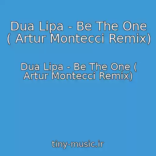 کاور آهنگ Dua Lipa - Be The One ( Artur Montecci Remix) از Dua Lipa - Be The One ( Artur Montecci Remix)