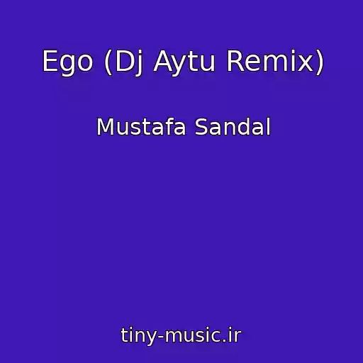 کاور آهنگ Ego (Dj Aytu Remix) از Mustafa Sandal