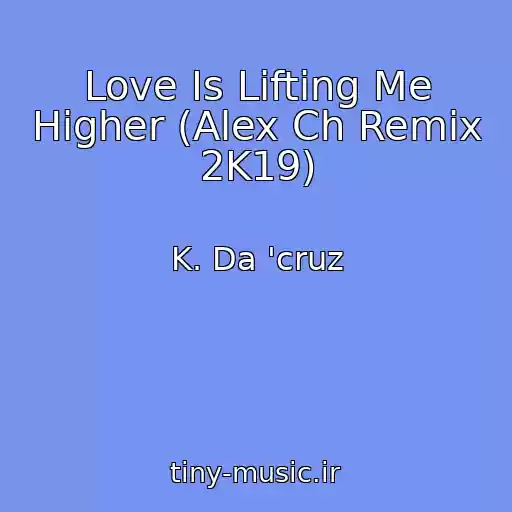 کاور آهنگ Love Is Lifting Me Higher (Alex Ch Remix 2K19) از K. Da 'cruz