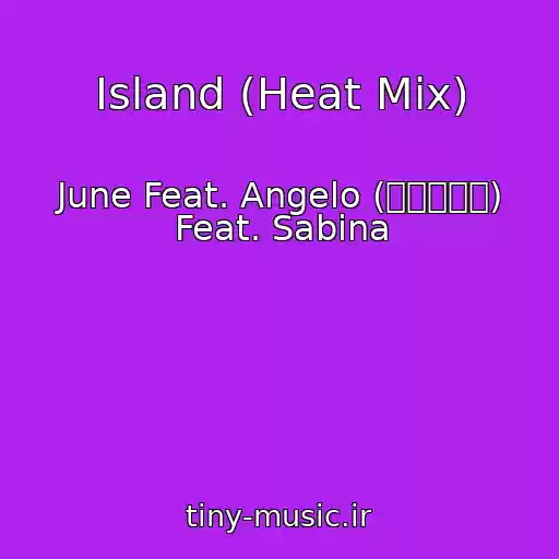 کاور آهنگ Island (Heat Mix) از June Feat. Angelo (アンジェロ) Feat. Sabina