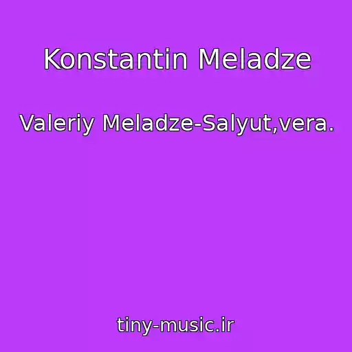 کاور آهنگ Konstantin Meladze از Valeriy Meladze-Salyut,vera.