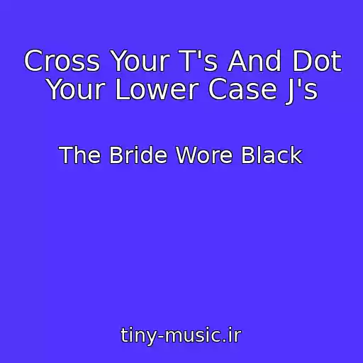کاور آهنگ Cross Your T's And Dot Your Lower Case J's از The Bride Wore Black