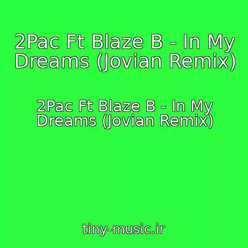 کاور آهنگ 2Pac Ft Blaze B - In My Dreams (Jovian Remix) از 2Pac Ft Blaze B - In My Dreams (Jovian Remix)