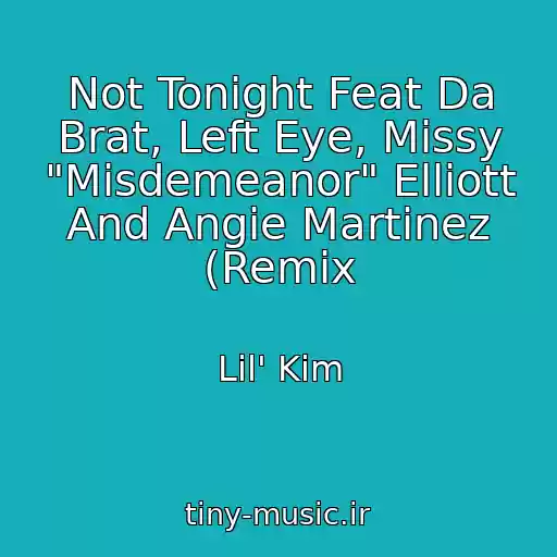کاور آهنگ Not Tonight Feat Da Brat, Left Eye, Missy "Misdemeanor" Elliott And Angie Martinez (Remix از Lil' Kim