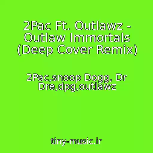 کاور آهنگ 2Pac Ft. Outlawz - Outlaw Immortals (Deep Cover Remix) از 2Pac,snoop Dogg, Dr Dre,dpg,outlawz