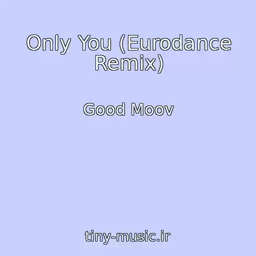 کاور آهنگ Only You (Eurodance Remix) از Good Moov