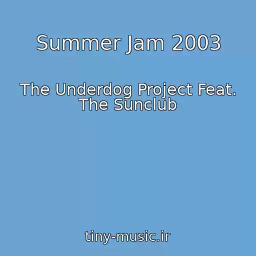 کاور آهنگ Summer Jam 2003 از The Underdog Project Feat. The Sunclub