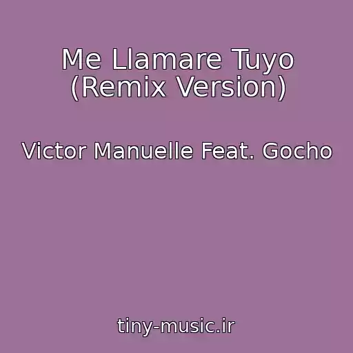 کاور آهنگ Me Llamare Tuyo (Remix Version) از Victor Manuelle Feat. Gocho
