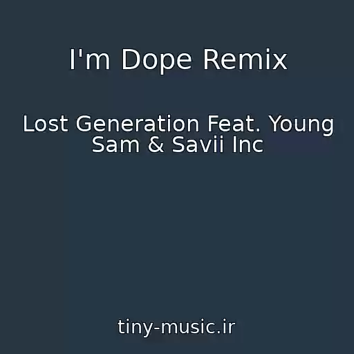 کاور آهنگ I'm Dope Remix از Lost Generation Feat. Young Sam & Savii Inc‏