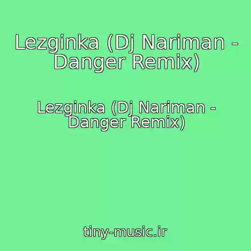کاور آهنگ Lezginka (Dj Nariman - Danger Remix) از Lezginka (Dj Nariman - Danger Remix)