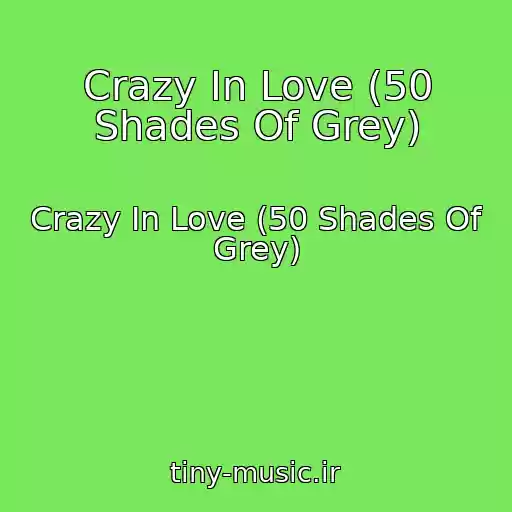 کاور آهنگ Crazy In Love (50 Shades Of Grey) از Crazy In Love (50 Shades Of Grey)