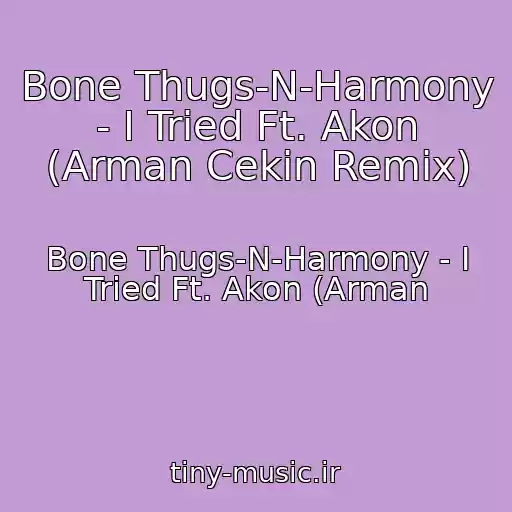 کاور آهنگ Bone Thugs-N-Harmony - I Tried Ft. Akon (Arman Cekin Remix) از Bone Thugs-N-Harmony - I Tried Ft. Akon (Arman