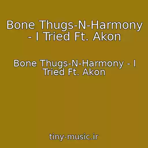 کاور آهنگ Bone Thugs-N-Harmony - I Tried Ft. Akon از Bone Thugs-N-Harmony - I Tried Ft. Akon