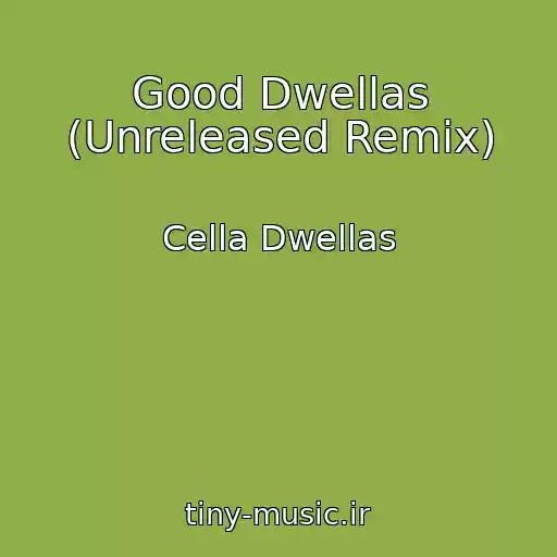 کاور آهنگ Good Dwellas (Unreleased Remix) از Cella Dwellas