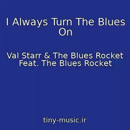کاور آهنگ I Always Turn The Blues On از Val Starr & The Blues Rocket Feat. The Blues Rocket