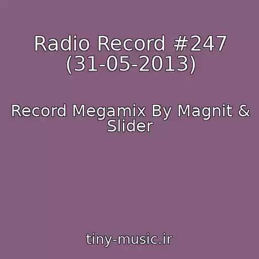 کاور آهنگ Radio Record #247 (31-05-2013) از Record Megamix By Magnit & Slider