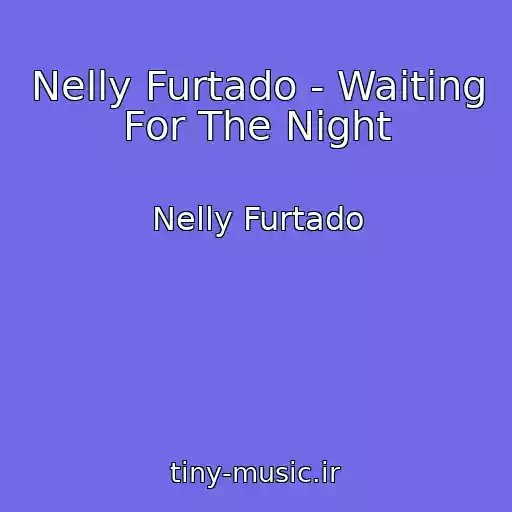 کاور آهنگ Nelly Furtado - Waiting For The Night از Nelly Furtado