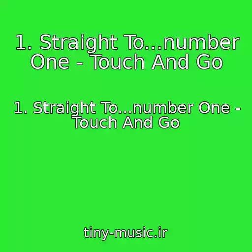 کاور آهنگ 1. Straight To...number One - Touch And Go از 1. Straight To...number One - Touch And Go