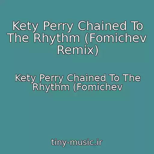کاور آهنگ Kety Perry Chained To The Rhythm (Fomichev Remix) از Kety Perry Chained To The Rhythm (Fomichev