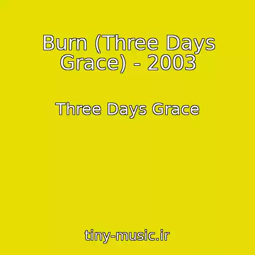کاور آهنگ Burn (Three Days Grace) - 2003 از Three Days Grace