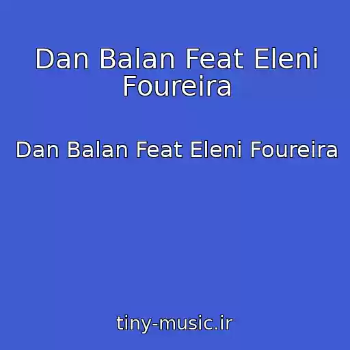 کاور آهنگ Dan Balan Feat Eleni Foureira از Dan Balan Feat Eleni Foureira