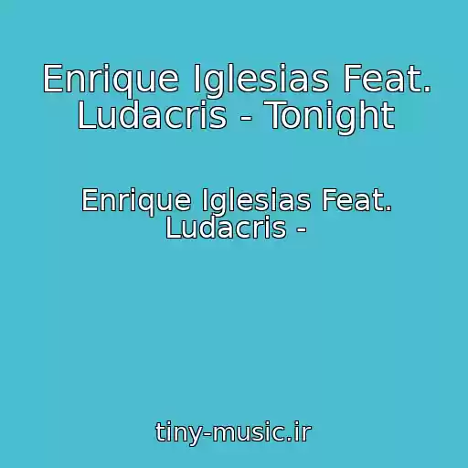 کاور آهنگ Enrique Iglesias Feat. Ludacris - Tonight از Enrique Iglesias Feat. Ludacris -