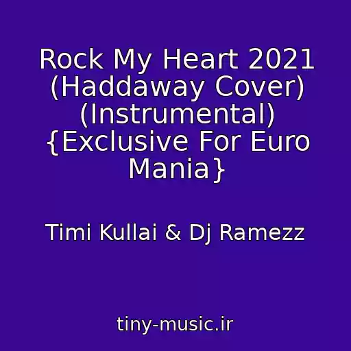 کاور آهنگ Rock My Heart 2021 (Haddaway Cover) (Instrumental) {Exclusive For Euro Mania} از Timi Kullai & Dj Ramezz