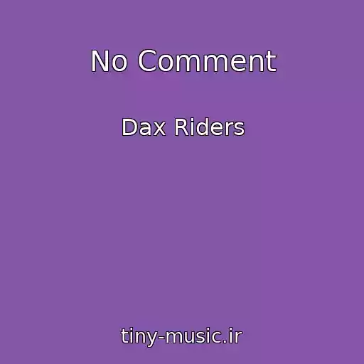 کاور آهنگ No Comment از Dax Riders