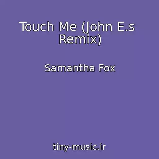 کاور آهنگ Touch Me (John E.s  Remix) از Samantha Fox
