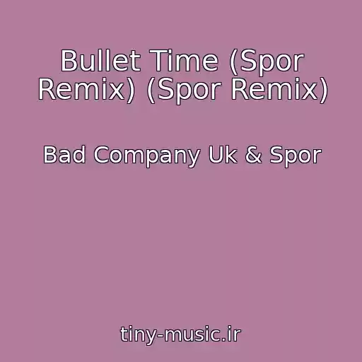 کاور آهنگ Bullet Time (Spor Remix) (Spor Remix) از Bad Company Uk & Spor