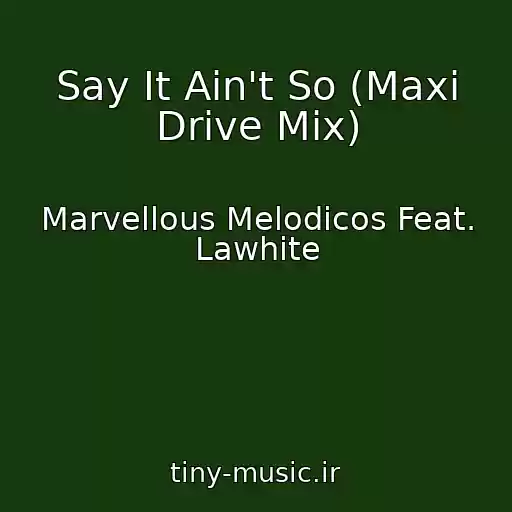 کاور آهنگ Say It Ain't So (Maxi Drive Mix) از Marvellous Melodicos Feat. Lawhite