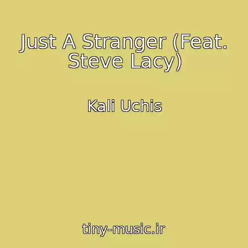 کاور آهنگ Just A Stranger (Feat. Steve Lacy) از Kali Uchis