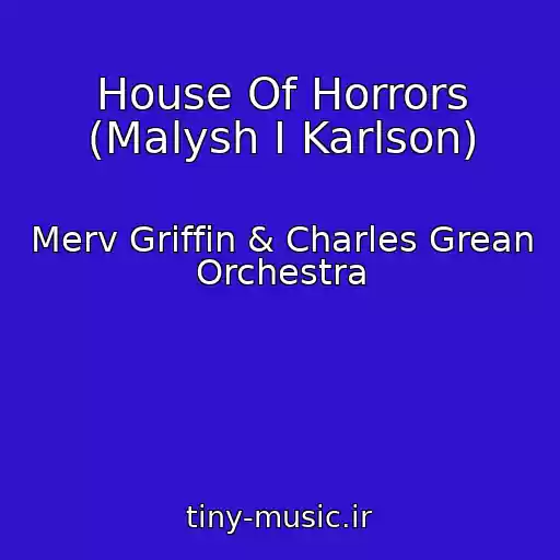 کاور آهنگ House Of Horrors (Malysh I Karlson) از Merv Griffin & Charles Grean Orchestra