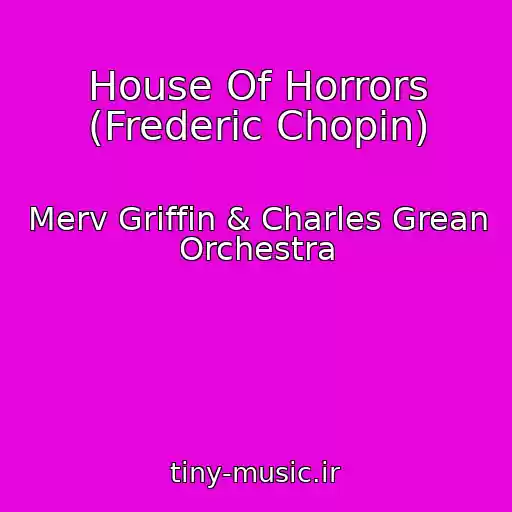 کاور آهنگ House Of Horrors (Frederic Chopin) از Merv Griffin & Charles Grean Orchestra
