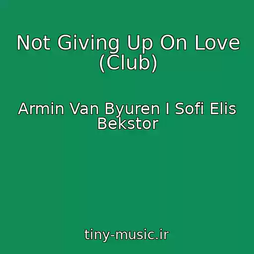 کاور آهنگ Not Giving Up On Love (Club) از Armin Van Byuren I Sofi Elis Bekstor