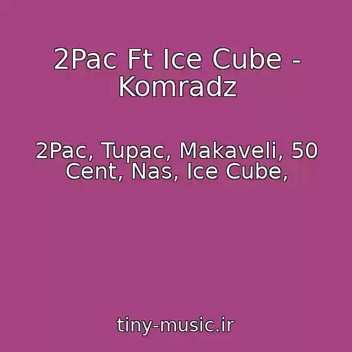 کاور آهنگ 2Pac Ft Ice Cube - Komradz از 2Pac, Tupac, Makaveli, 50 Cent, Nas, Ice Cube,